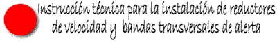 INSTRUCCION TECNICA PARA LA INSTALACION DE REDUCTORES DE VELOCIDAD Y BANDAS TRANSVERSALES DE ALERTA EN CARRETERAS DE LA RED DE CARRETERAS DEL ESTADO